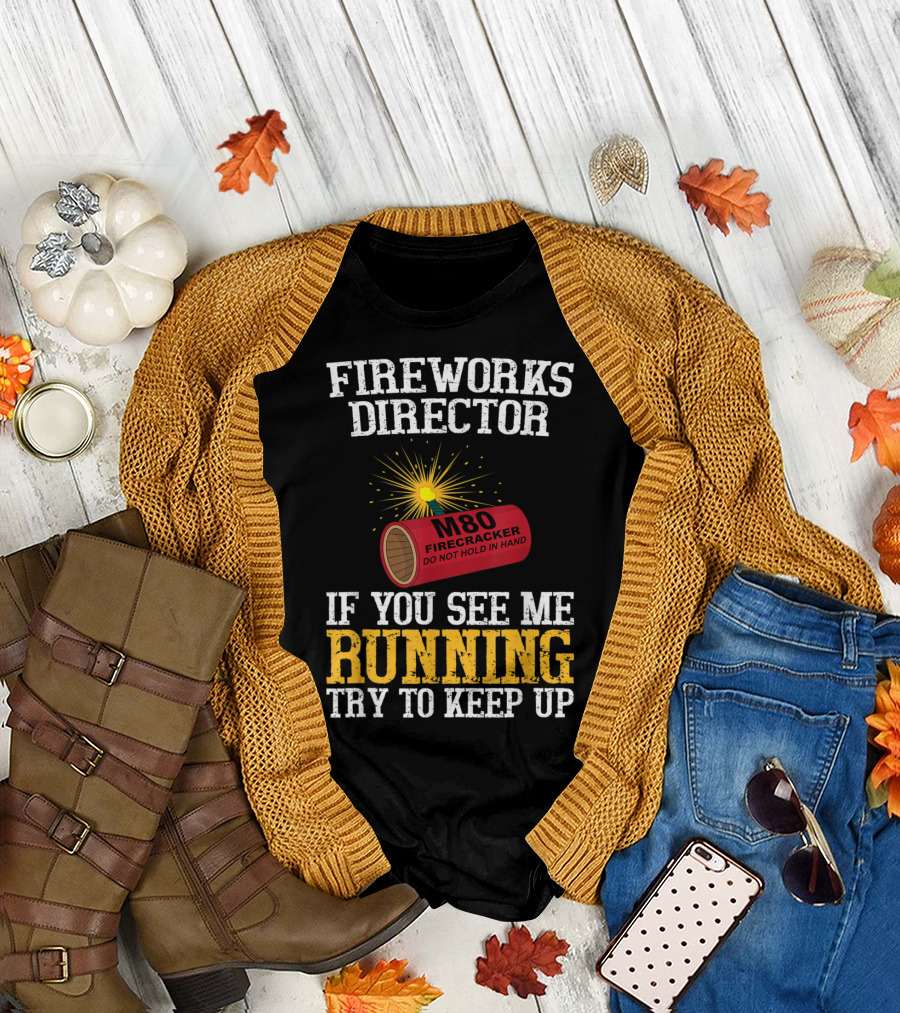 Fireworks Director M80 Firecracker If You See Me Running Try to Keep Up T-Shirt