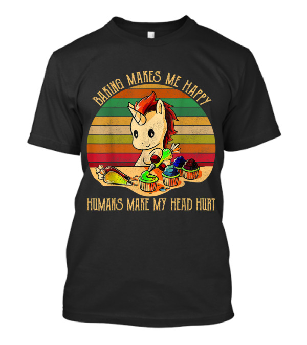 Baking Makes Me Happy Humans Make My Head Hurt Unicorn With Colorful Cupcakes T-Shirt