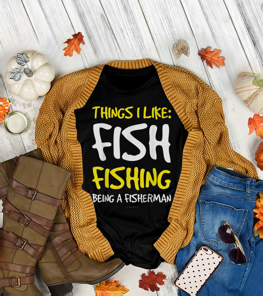 Things I Like Fish Fishing Being a Fisherman T-Shirt