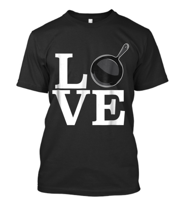 Love Cooking Frying Pan Cast Iron T-Shirt