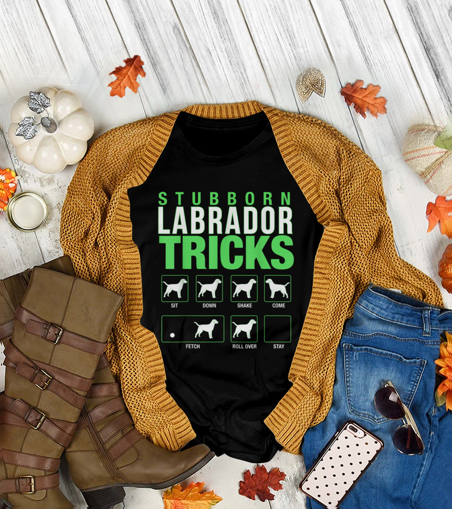 Stubborn Labrador Tricks Sit Down Shake Come Fetch Roll Over Stay Retriever T-Shirt