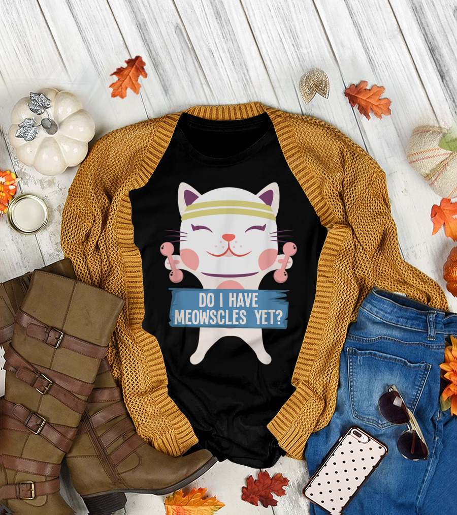 Cat with Dumbbells Do I Have Meowscles Yet? Fitness Humor T-Shirt