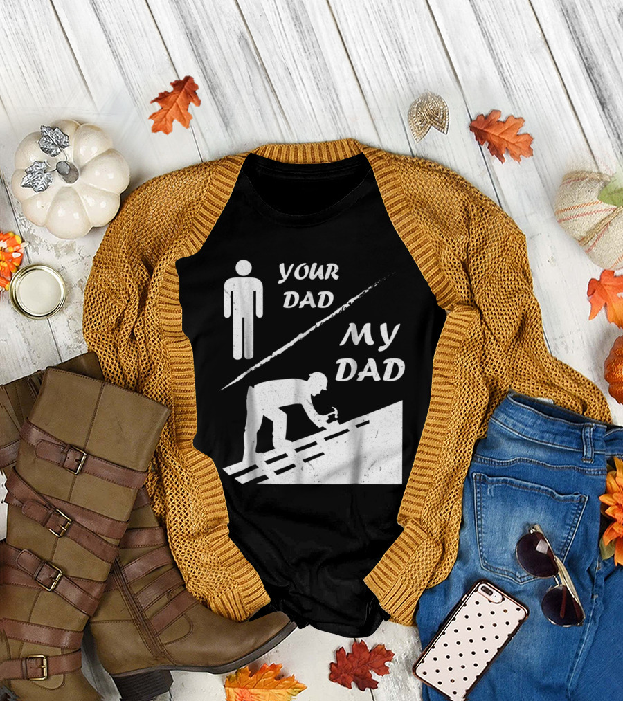 Your Dad My Dad Roofer Funny Figure Construction Worker T-Shirt