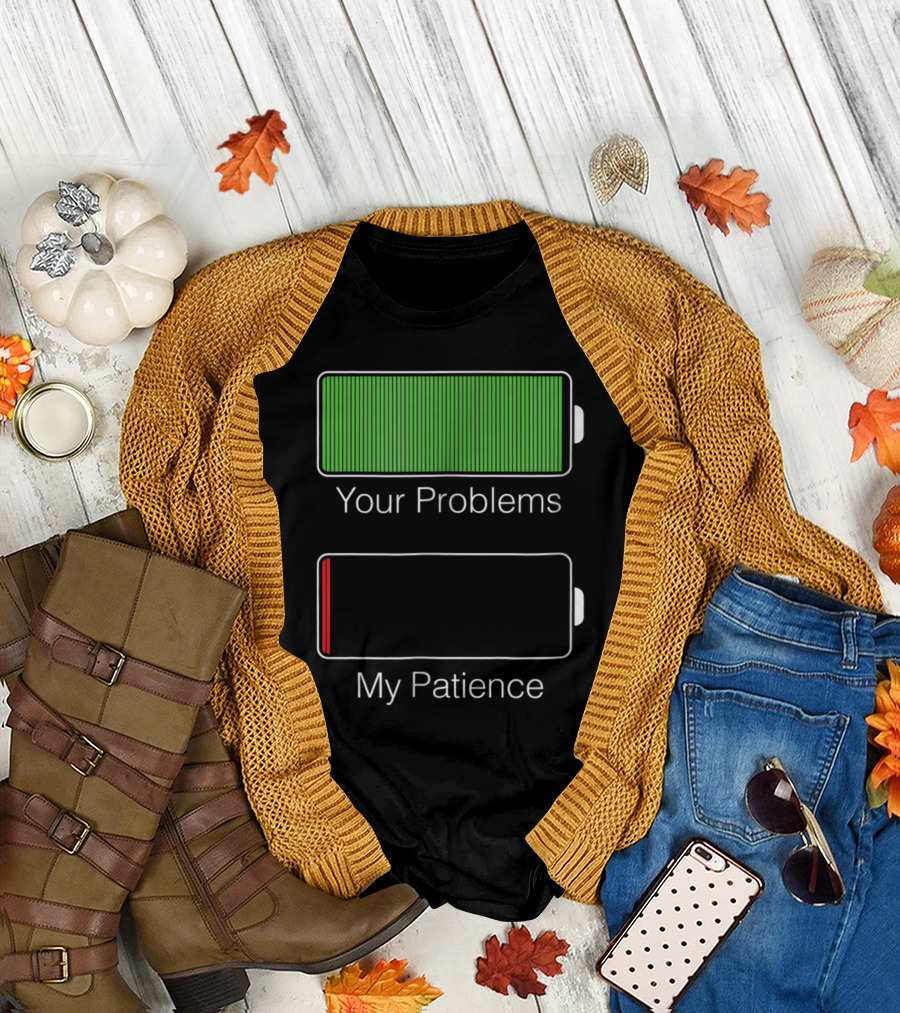 Your Problems Fully Charged My Patience Nearly Empty Battery Humor T-Shirt