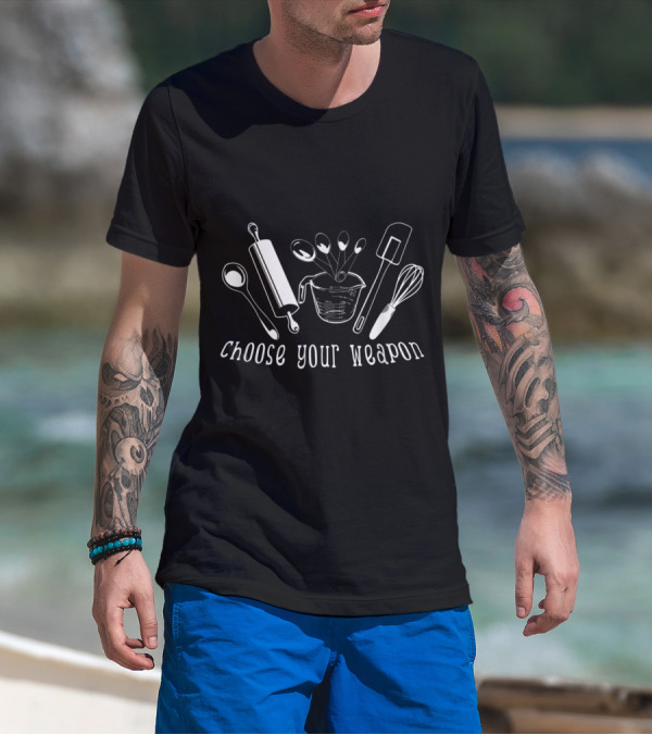 Choose Your Weapon Baking Humor Rolling Pin Spatula Whisk T-Shirt