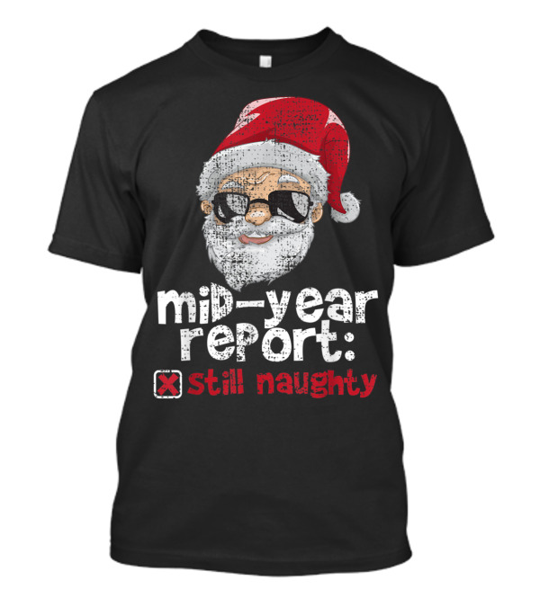 Mid-Year Report Santa Still Naughty Christmas In July T-Shirt