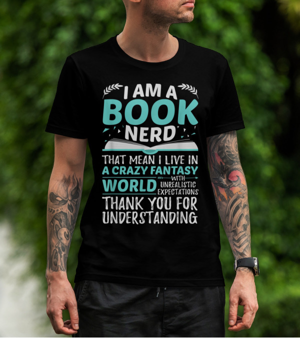 Book Nerd Living In A Crazy Fantasy World With Unrealistic Expectations Thank You For Understanding T-Shirt