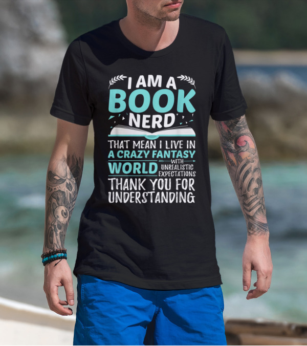 Book Nerd Living In A Crazy Fantasy World With Unrealistic Expectations Thank You For Understanding T-Shirt