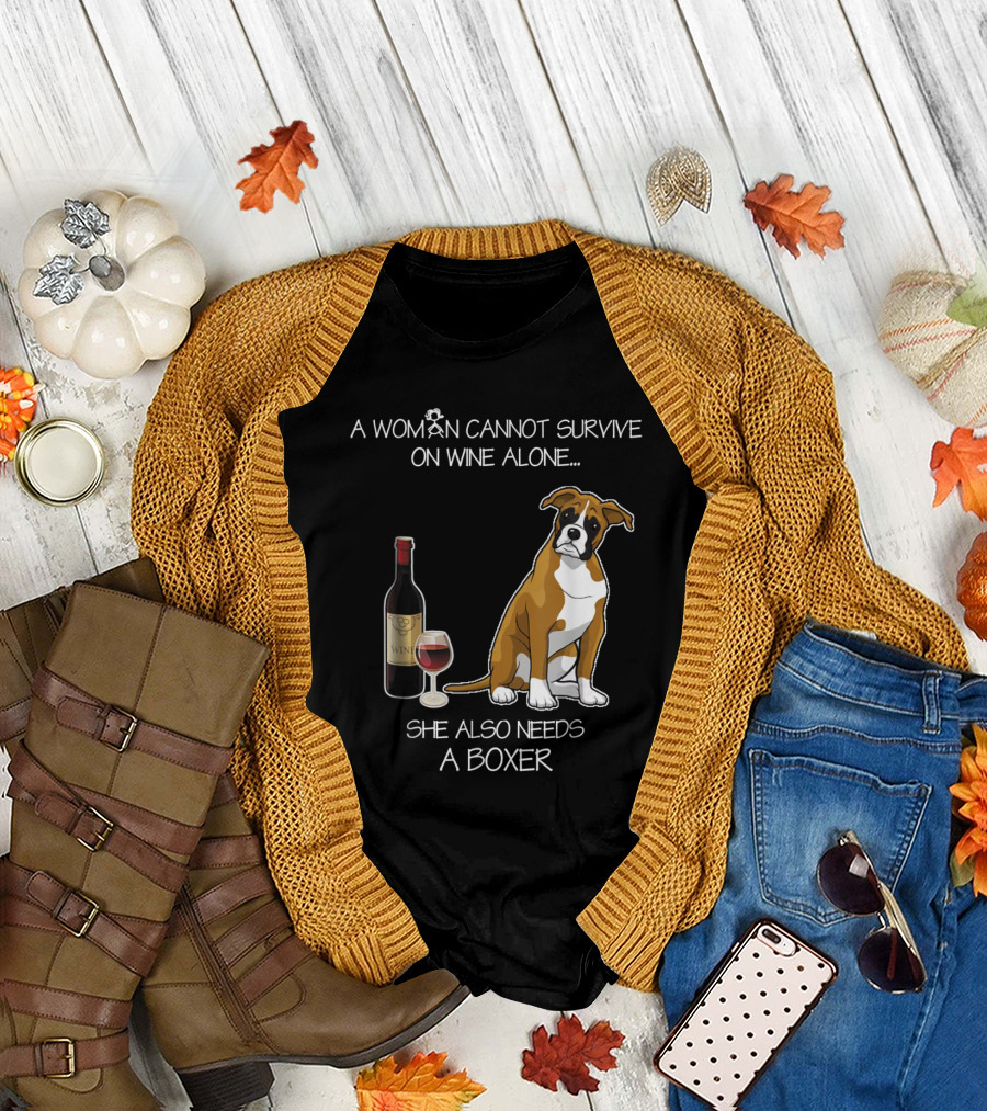 A Woman Cannot Survive on Wine Alone She Also Needs a Boxer Dog and Wine Bottle T-Shirt