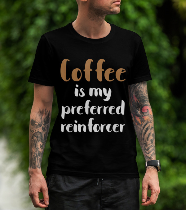 Coffee Is My Preferred Reinforcer For Behavior Analyst BCBA ABA Therapy T-Shirt