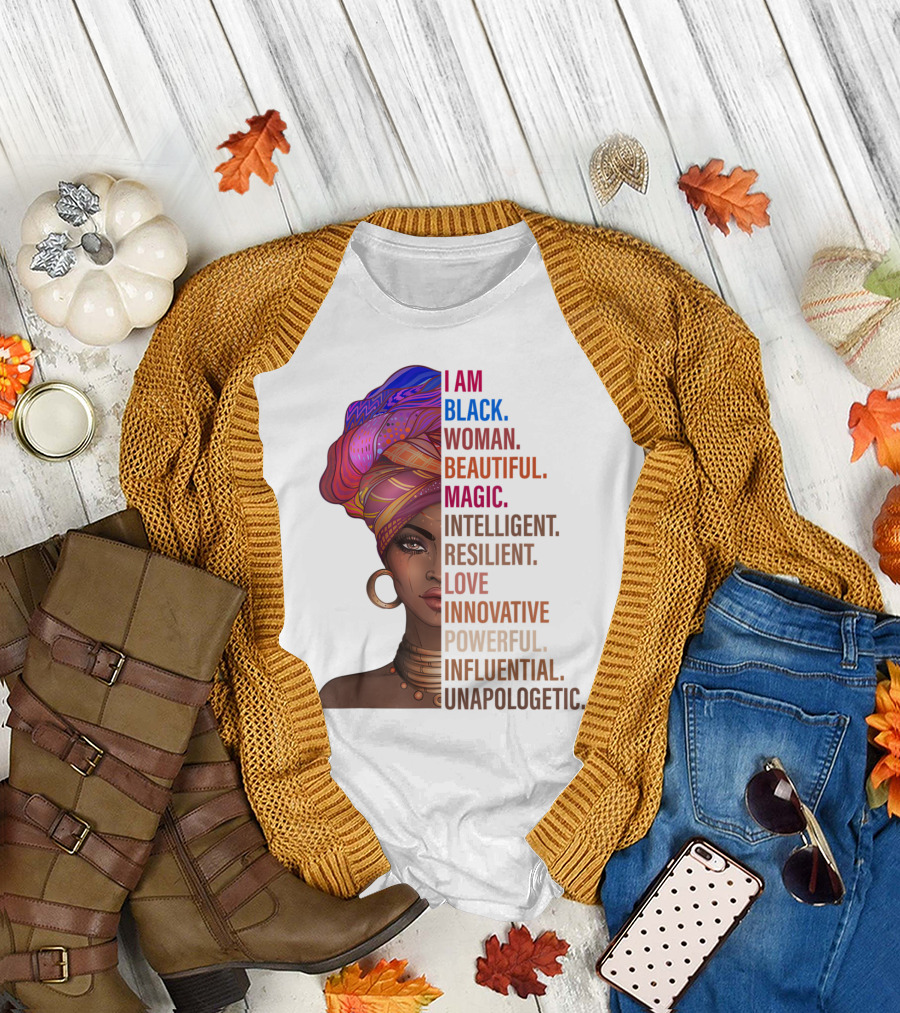 I Am Black Woman Beautiful Magic Intelligent Resilient Love Innovative Powerful Influential Unapologetic T-Shirt