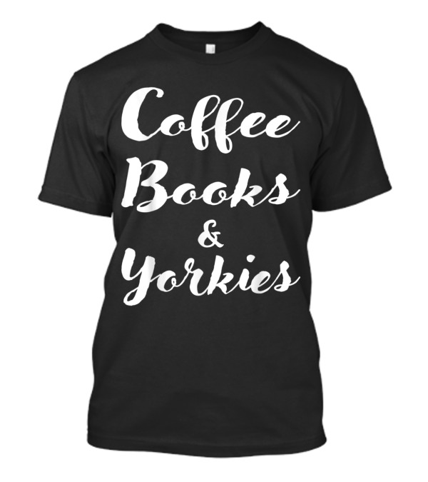 Coffee Books And Yorkies Lifestyle Essentials T-Shirt