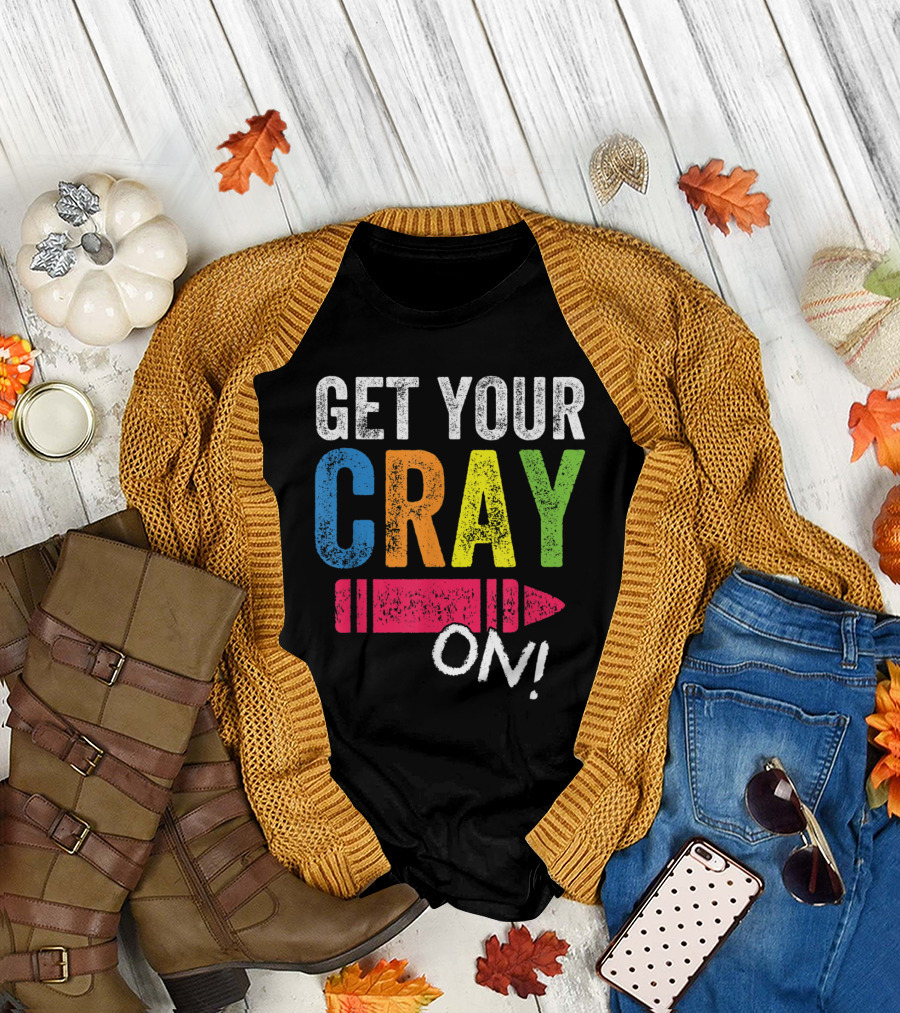 Get Your Cray On Back To School Teacher Colorful Crayon Text T-Shirt