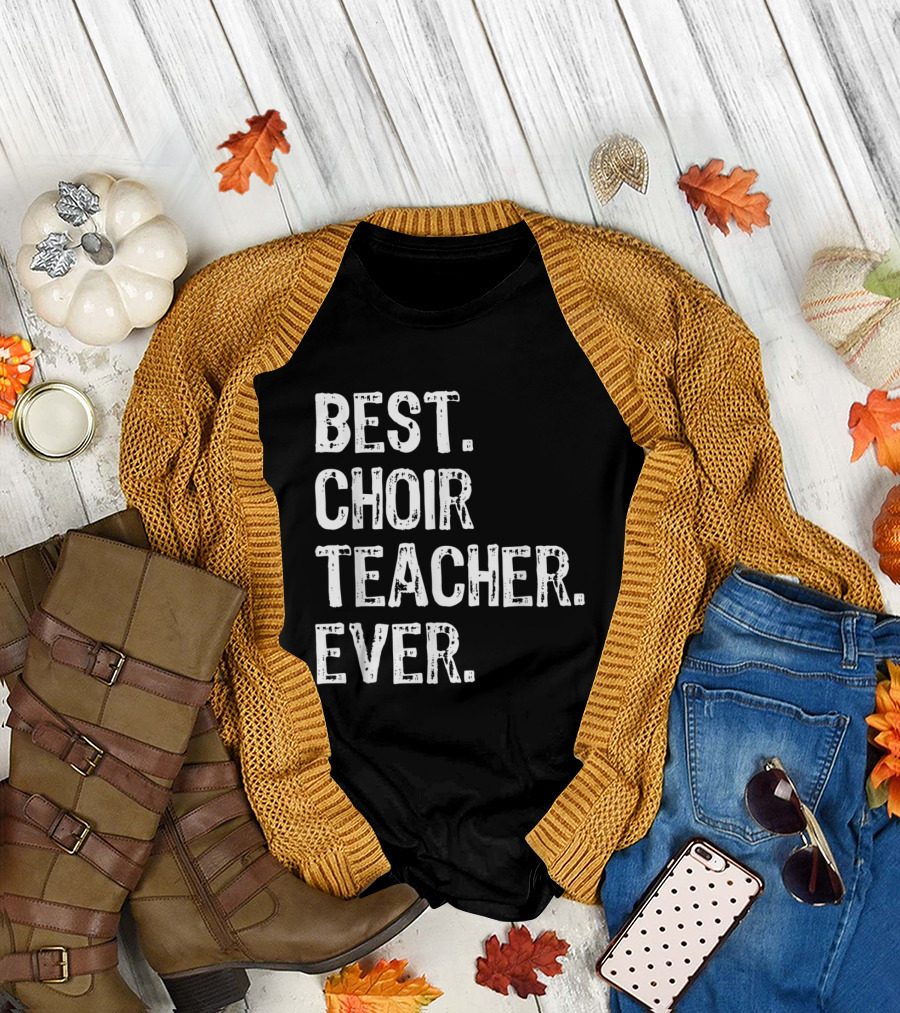 Best Choir Teacher Ever T-Shirt