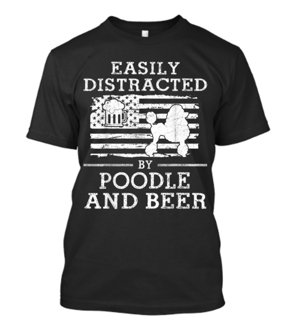 Easily Distracted By Poodle And Beer American Flag T-Shirt