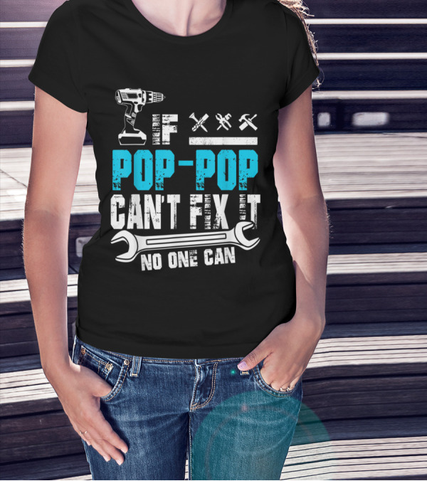 Pop Pop Can't Fix It No One Can Drill Wrench Tools T-Shirt