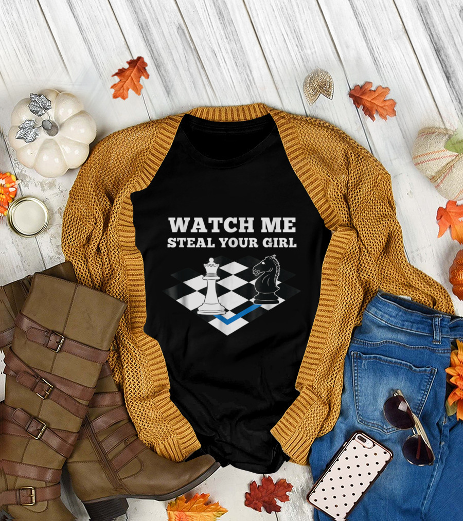 Watch Me Steal Your Girl Funny Chess Player Chess Mas T-Shirt