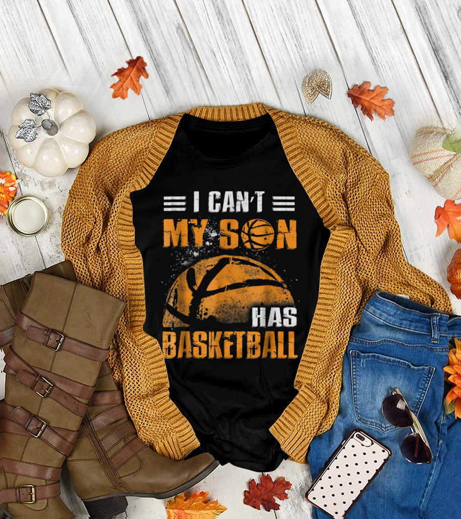 I Can't Attend My Son Has Basketball Game Commitment T-Shirt