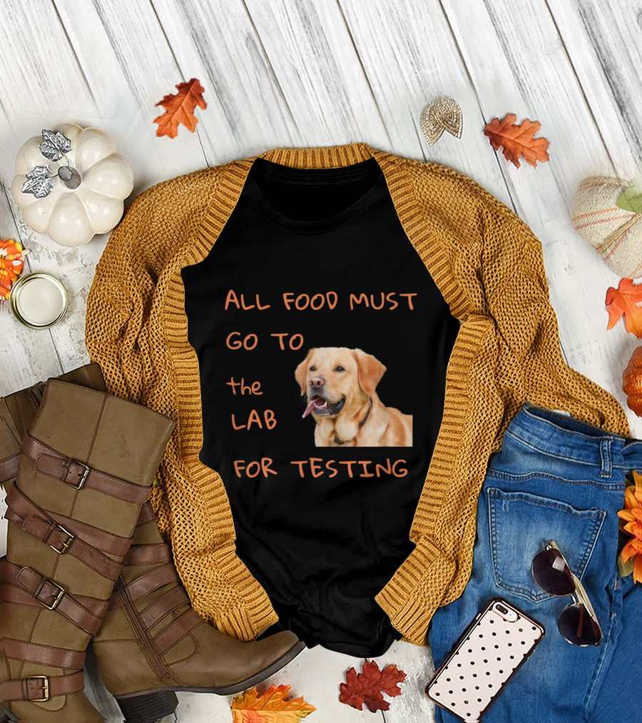All Food Must Go to the Lab for Testing with Labrador Retriever T-Shirt