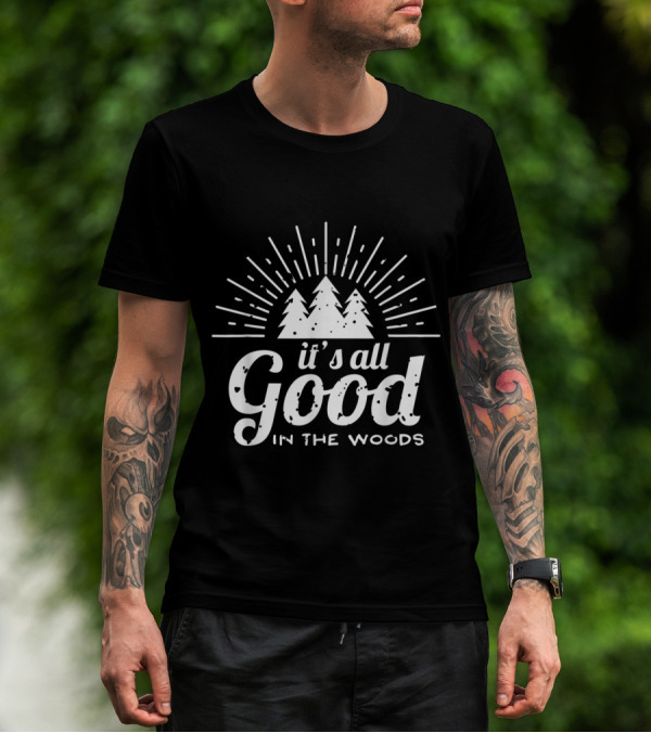 It's All Good In The Woods Camping Adventure Forest Trees T-Shirt