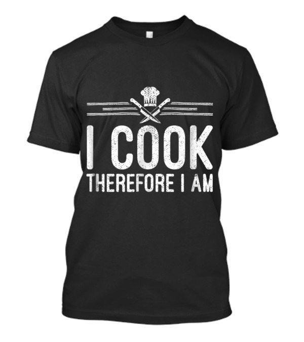 I Cook Therefore I Am Chefs Hat And Crossed Utensils T-Shirt