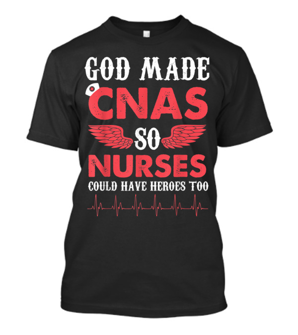 God Made CNAs So Nurses Could Have Heroes Too Red Angel Wings Heartbeat T-Shirt