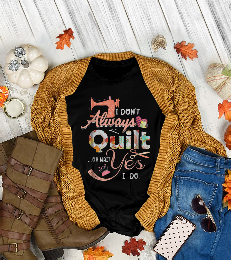 I Don't Always Quilt Oh Wait Yes I Do Sewing Machine Patchwork Heart T-Shirt