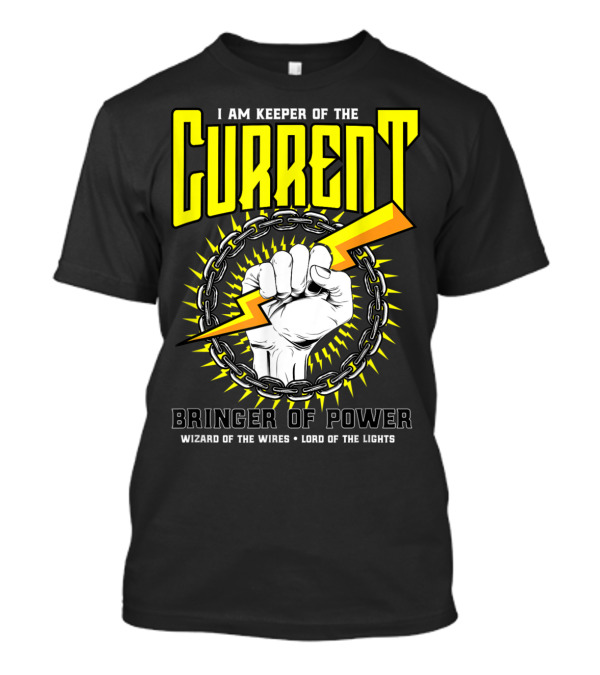 I Am Keeper Of The Current - Bringer Of Power Wizard Of The Wires Lord Of The Lights T-Shirt