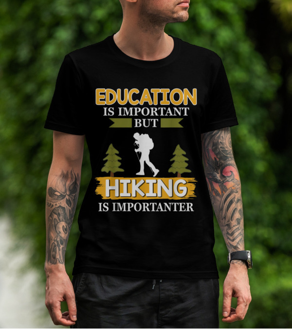 Education Is Important But Hiking Is Importanter With Backpacker And Trees T-Shirt