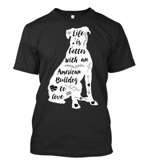 Life Is Better With An American Bulldog To Love True Love Arrows Hearts T-Shirt