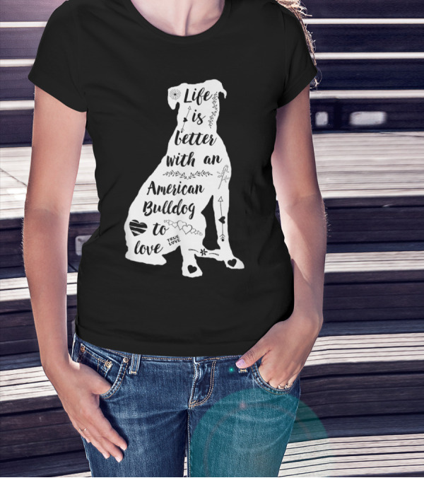 Life Is Better With An American Bulldog To Love True Love Arrows Hearts T-Shirt