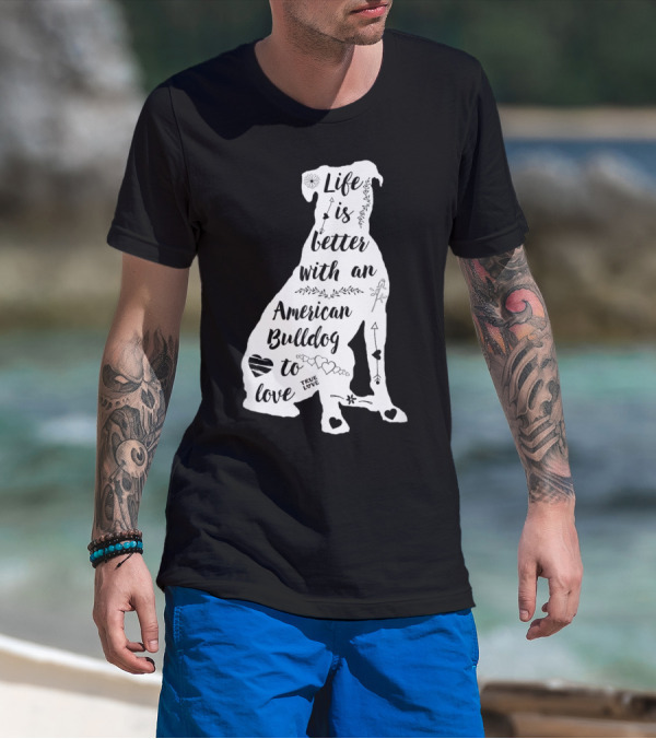 Life Is Better With An American Bulldog To Love True Love Arrows Hearts T-Shirt