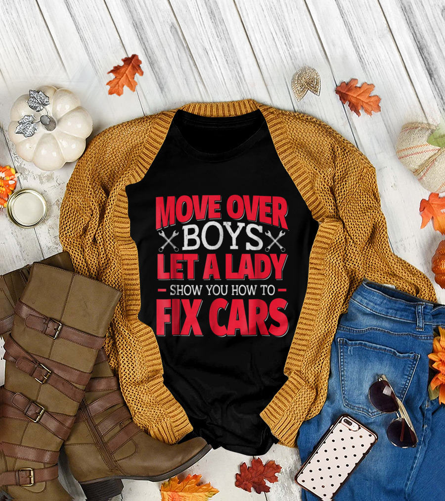 Move Over Boys Let a Lady Show You How to Fix Cars T-Shirt