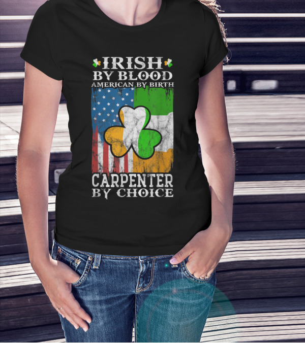 Irish By Blood American By Birth Carpenter By Choice Shamrock Flags Emblem T-Shirt