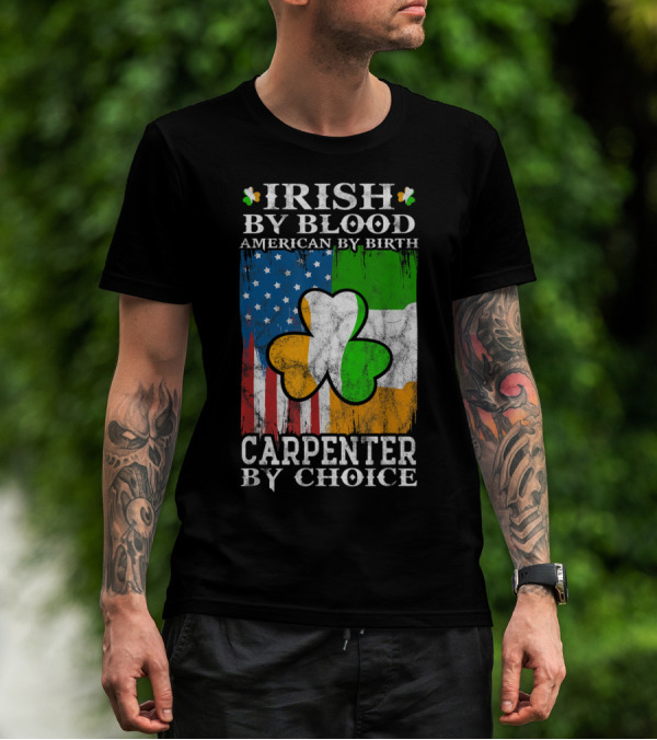 Irish By Blood American By Birth Carpenter By Choice Shamrock Flags Emblem T-Shirt