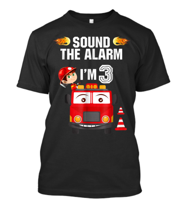 Sound The Alarm I'm 3 Birthday Boy Fire Truck Theme 3rd T-Shirt