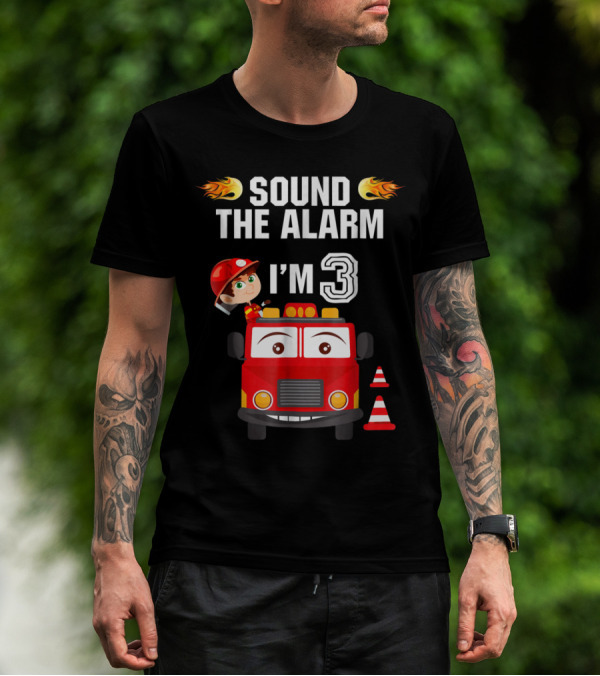 Sound The Alarm I'm 3 Birthday Boy Fire Truck Theme 3rd T-Shirt