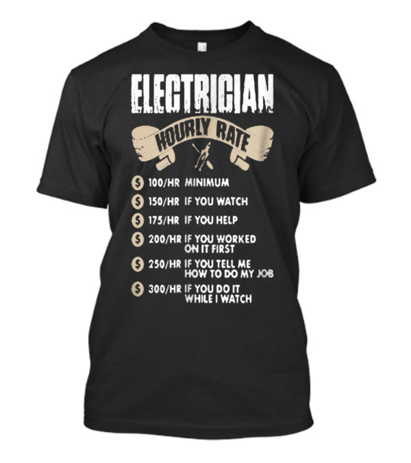 Electrician Hourly Rate Minimum Watch Help Worked Job Watch T-Shirt