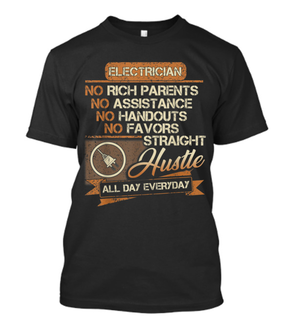 Electrician Straight Hustle No Assistance No Favors All Day Everyday T-Shirt