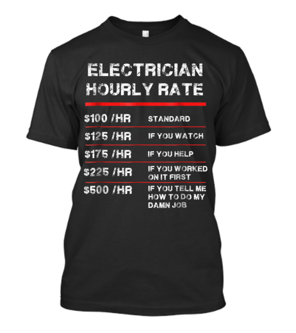 Electrician Hourly Rate Breakdown With Rates For Standard, Watching, Helping, Previous Work, Advice T-Shirt