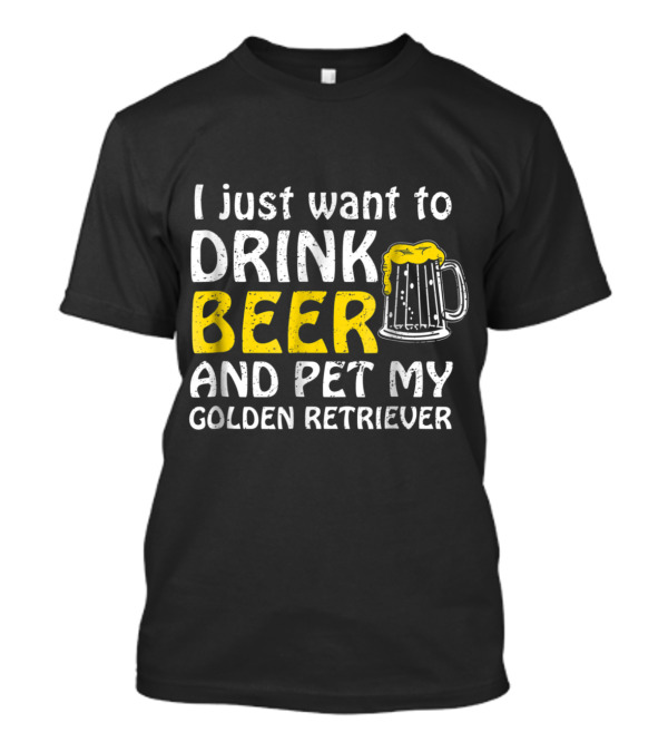 I Just Want To Drink Beer And Pet My Golden Retriever Beer Mug T-Shirt
