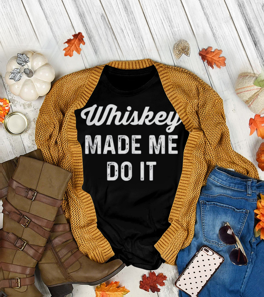 Whiskey Made Me Do It Phrase Text in Bold White Font T-Shirt