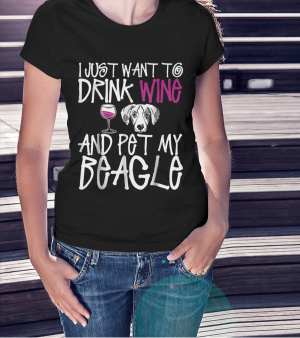 I Just Want To Drink Wine And Pet My Beagle With Wine Glass And Beagle T-Shirt