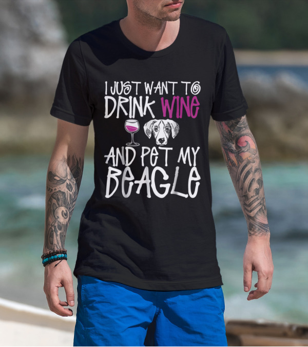 I Just Want To Drink Wine And Pet My Beagle With Wine Glass And Beagle T-Shirt