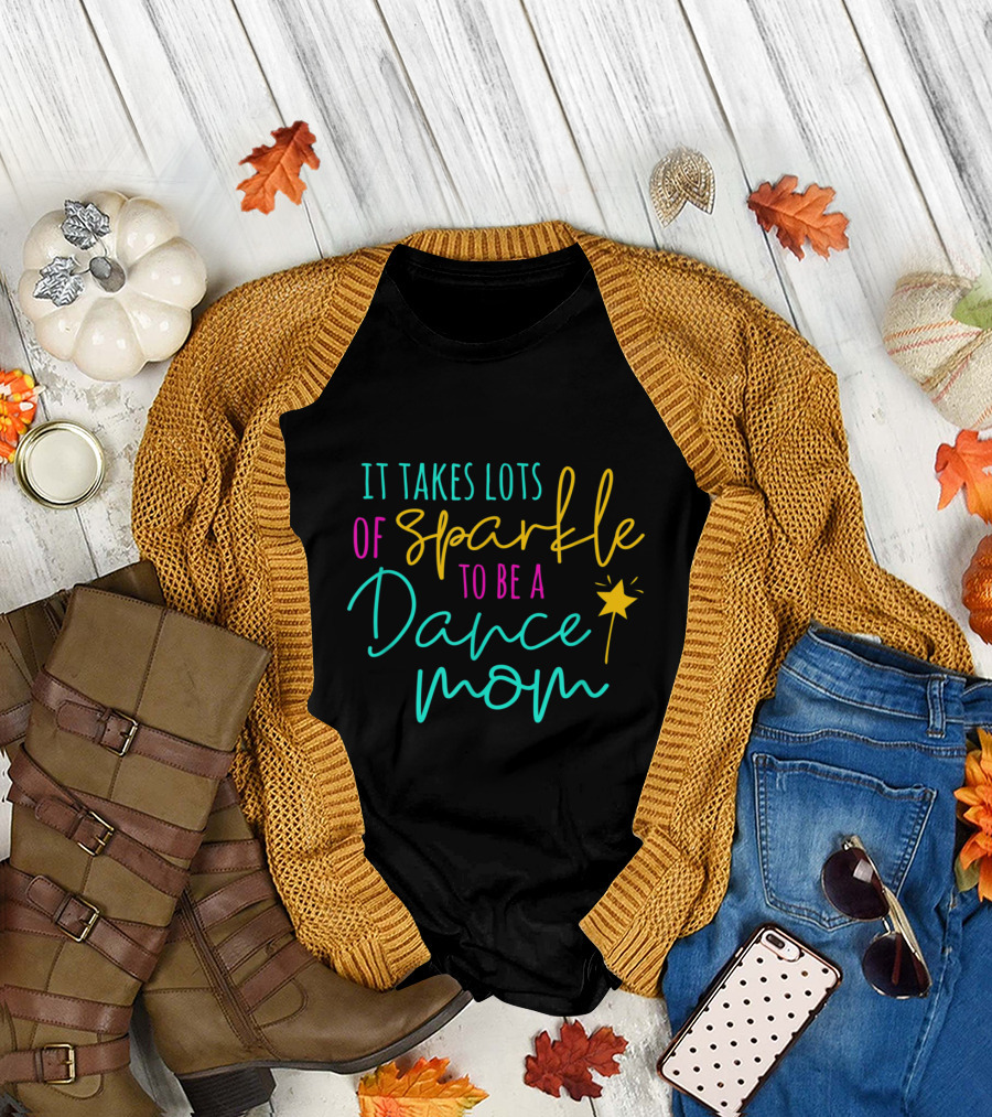It Takes Lots of Sparkle to be a Dance Mom with Star Wand T-Shirt