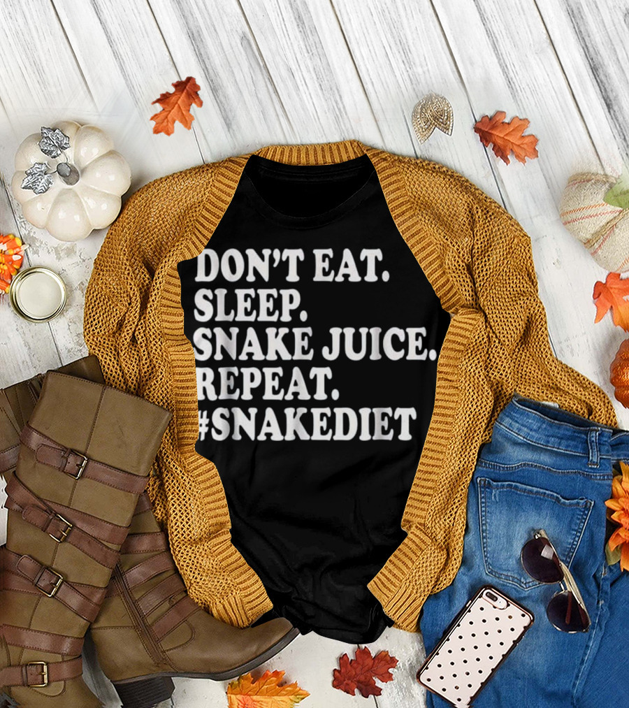 DON'T EAT. SLEEP. SNAKE JUICE. REPEAT. #SNAKEDDIET T-Shirt