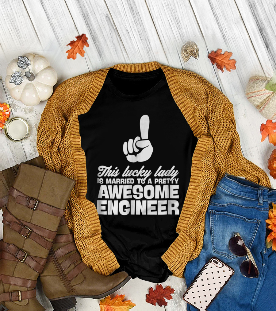 This Lucky Lady Is Married to a Pretty Awesome Engineer T-Shirt