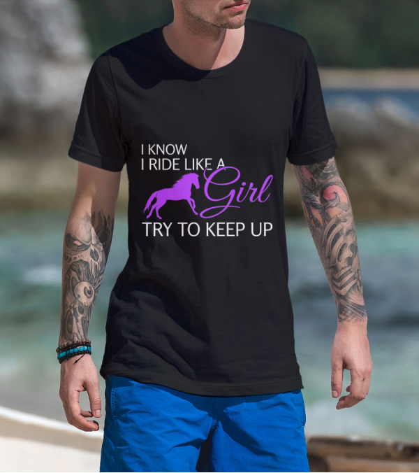 I Know I Ride Like A Girl Purple Horse Try To Keep Up T-Shirt