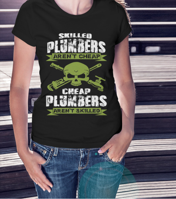 Skilled Plumbers Aren't Cheap Skull Wrench Cheap Plumbers Aren't Skilled T-Shirt