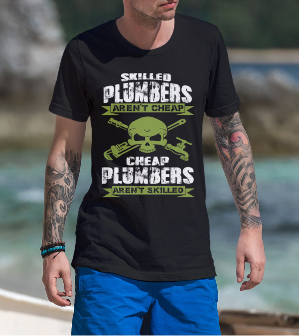 Skilled Plumbers Aren't Cheap Skull Wrench Cheap Plumbers Aren't Skilled T-Shirt